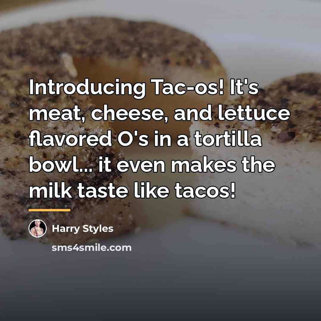 “Introducing Tac-os! It's meat, cheese, and lettuce flavored O's in…” quote by Harry Styles