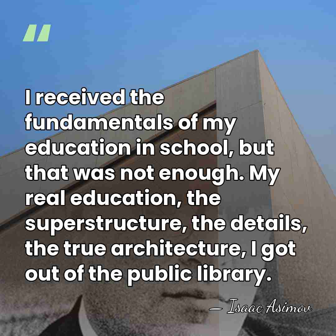 I received the fundamentals of my education in school, but that was&hellip; - Isaac Asimov