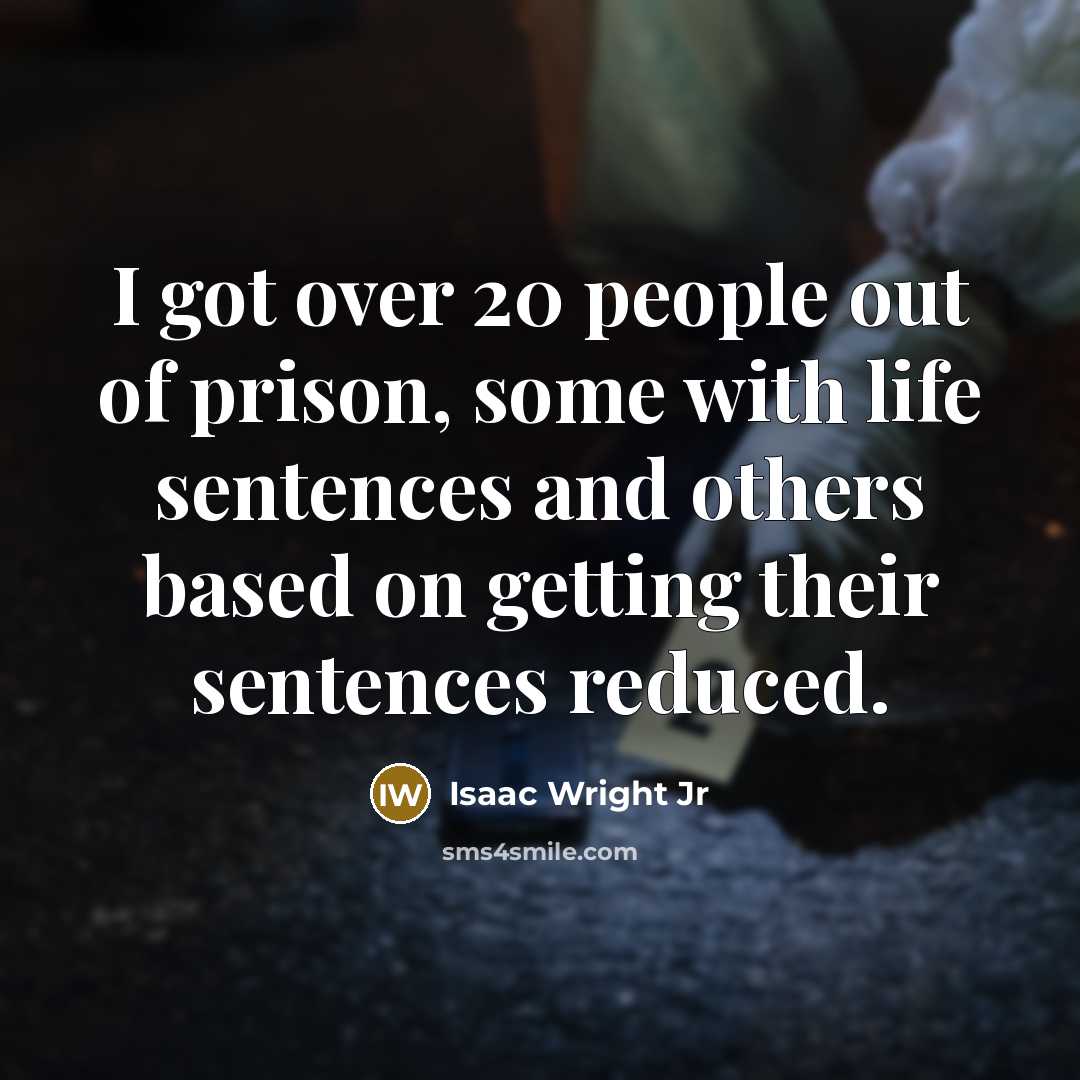 “I got over 20 people out of prison, some with…” quote by Isaac Wright Jr