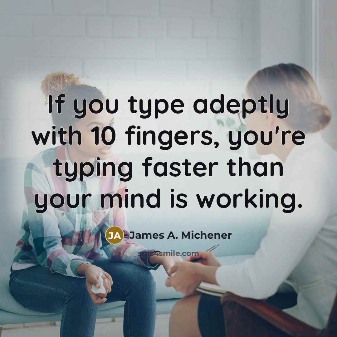 “If you type adeptly with 10 fingers, you're typing faster…” quote by James A. Michener