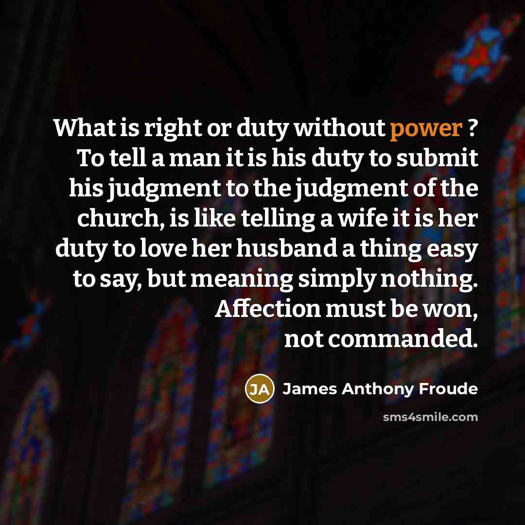 “What is right or duty without power ? To tell…” quote by James Anthony Froude