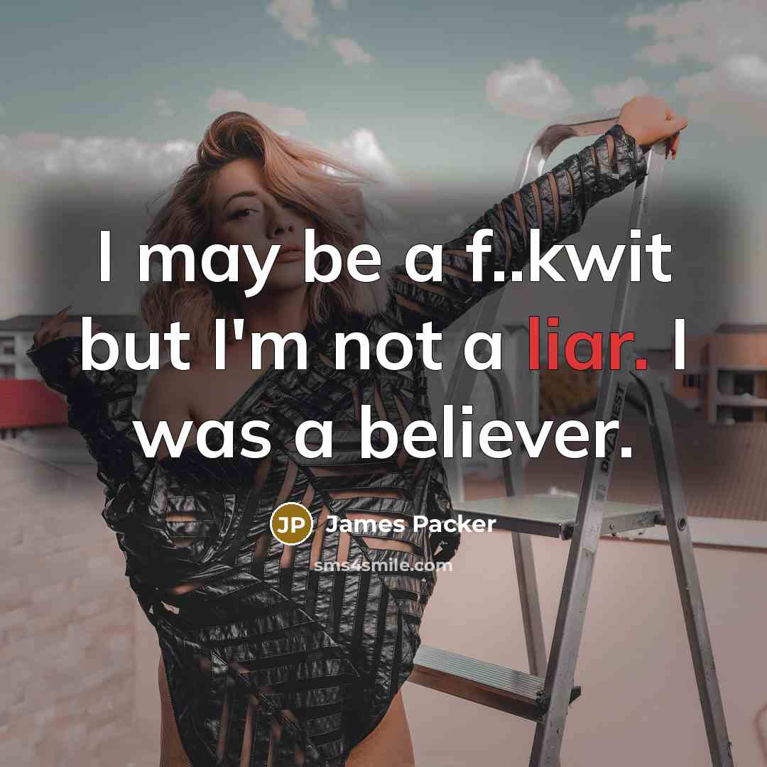 “I may be a f..kwit but I'm not a liar.…” quote by James Packer