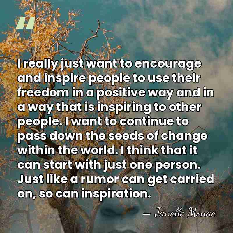 I really just want to encourage and inspire people to use their&hellip; - Janelle Monae