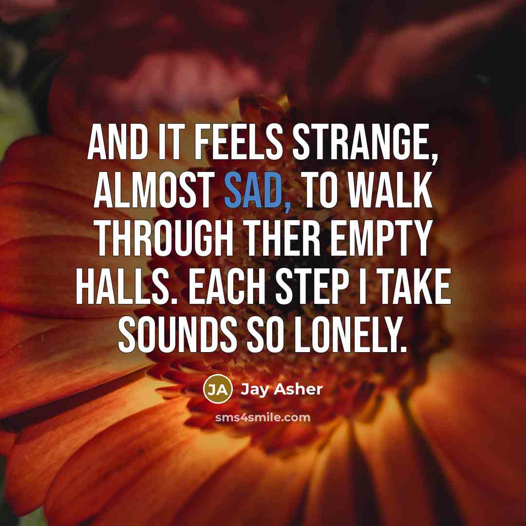 “And it feels strange, almost sad, to walk through ther…” quote by Jay Asher