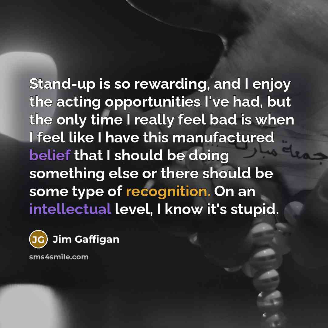 “Stand-up is so rewarding, and I enjoy the acting opportunities…” quote by Jim Gaffigan
