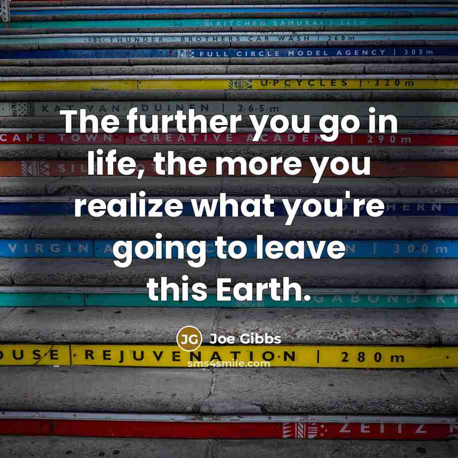 “The further you go in life, the more you realize…” quote by Joe Gibbs