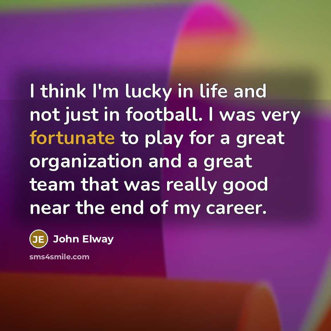 “I think I'm lucky in life and not just in…” quote by John Elway