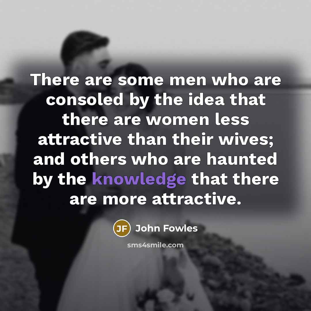 “There are some men who are consoled by the idea…” quote by John Fowles