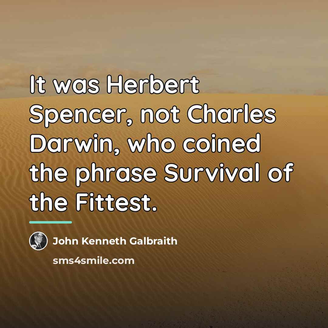 “It was Herbert Spencer, not Charles Darwin, who coined the…” quote by John Kenneth Galbraith
