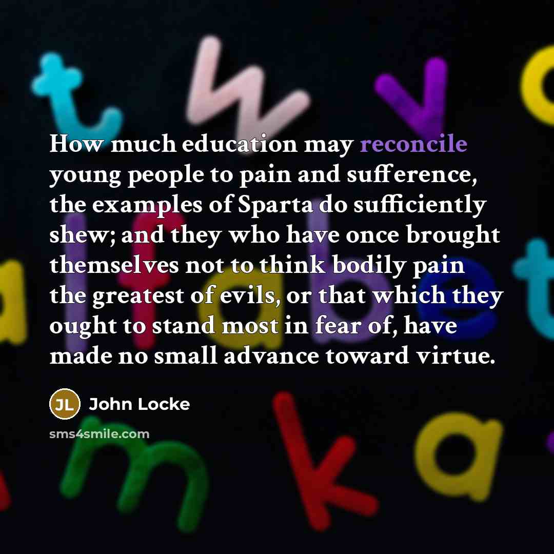 “How much education may reconcile young people to pain and…” quote by John Locke