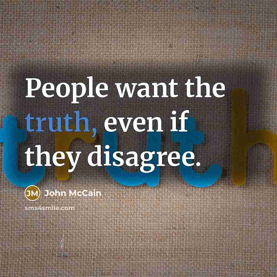 “People want the truth, even if they disagree.…” quote by John McCain