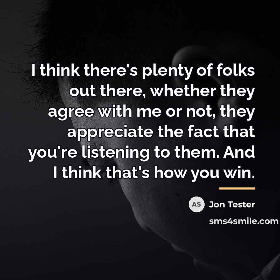 “I think there's plenty of folks out there, whether they…” quote by Jon Tester