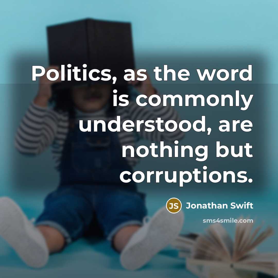 “Politics, as the word is commonly understood, are nothing but…” quote by Jonathan Swift