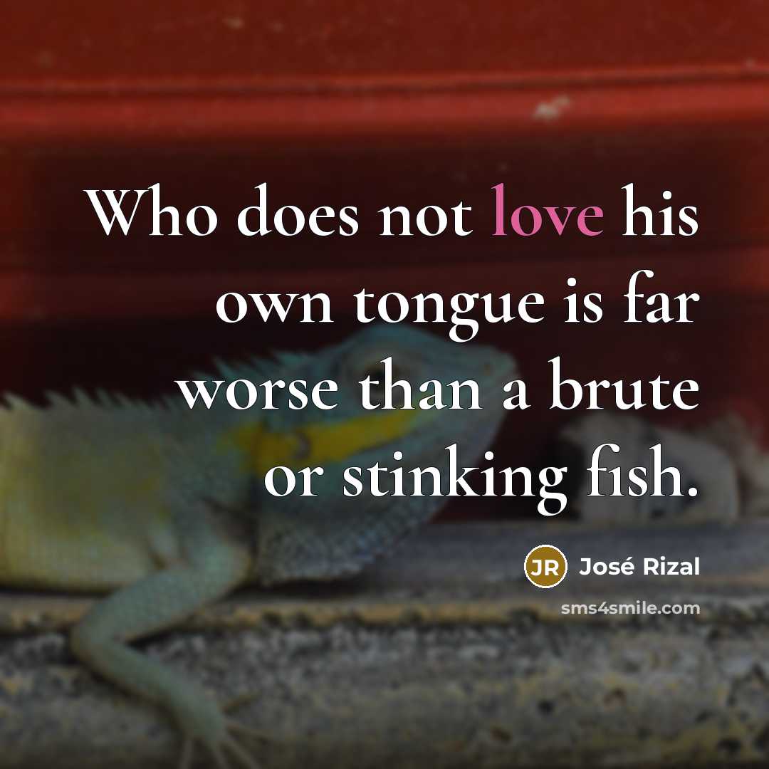 “Who does not love his own tongue is far worse…” quote by Jose Rizal
