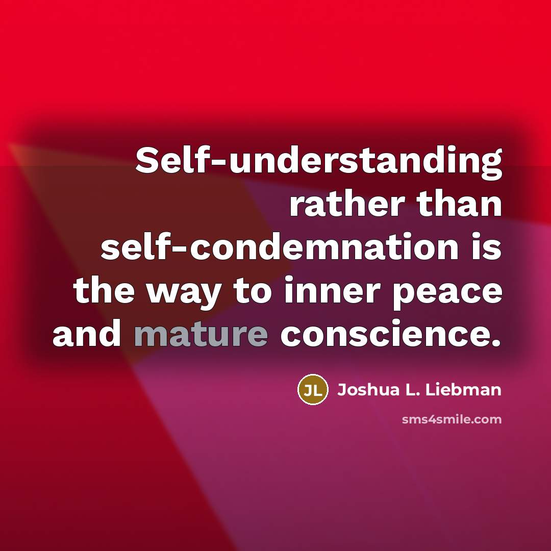 “Self-understanding rather than self-condemnation is the way to inner peace…” quote by Joshua L. Liebman