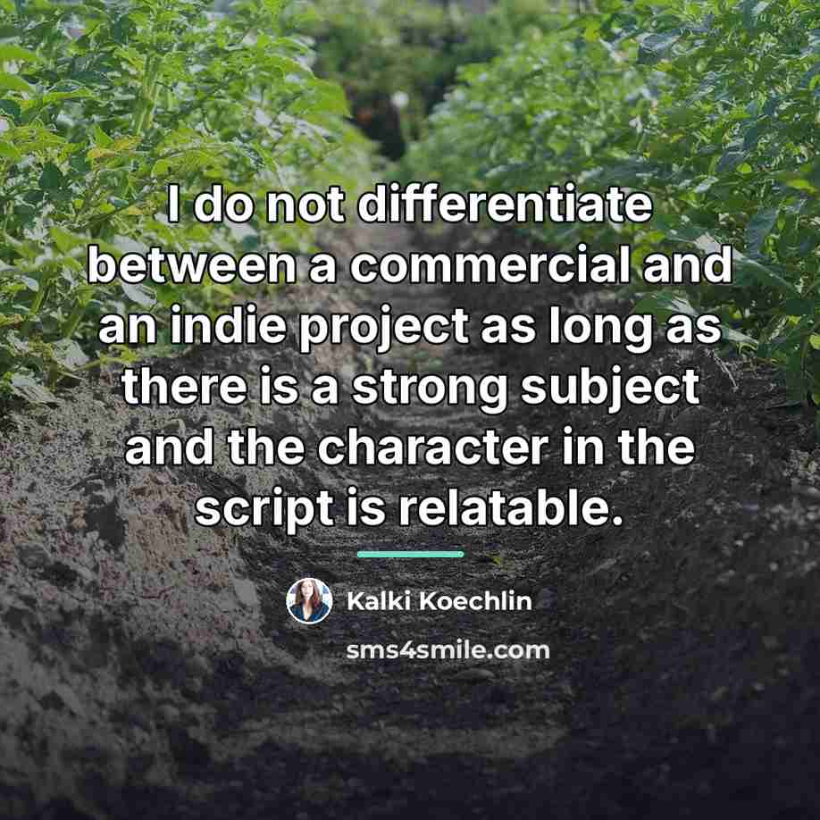 “I do not differentiate between a commercial and an indie…” quote by Kalki Koechlin