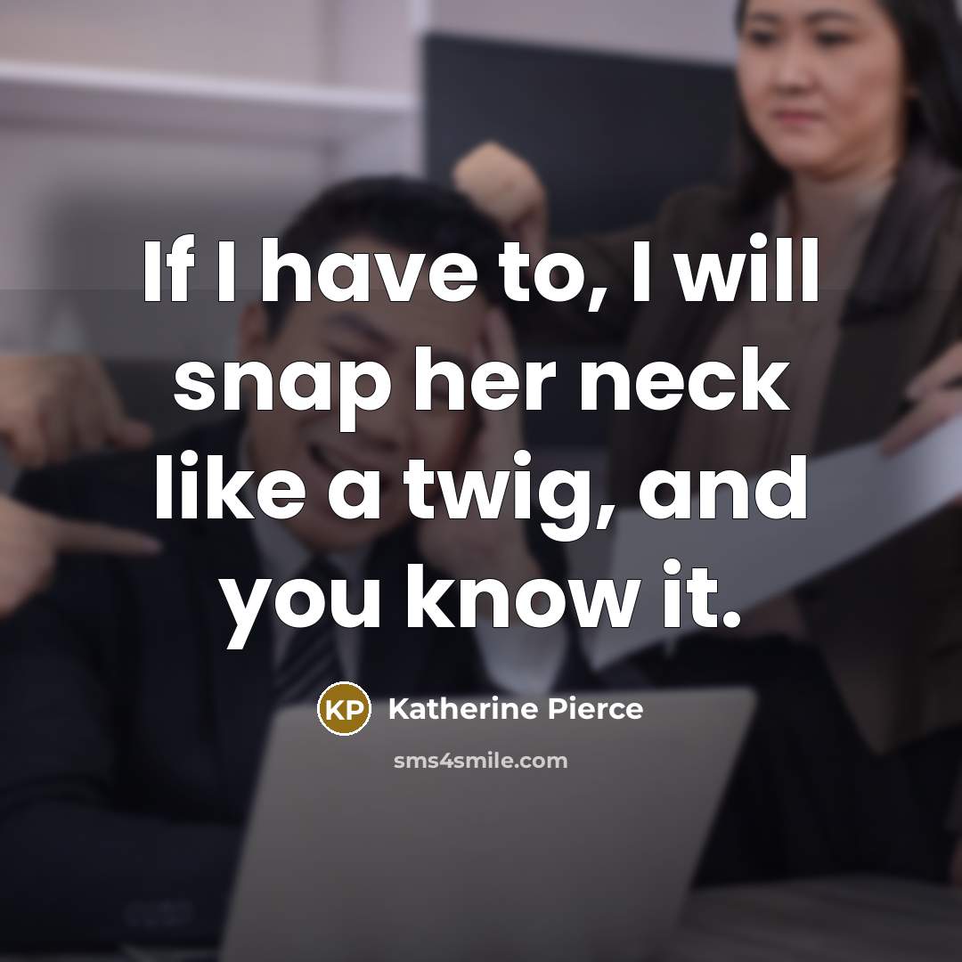 “If I have to, I will snap her neck like…” quote by Katherine Pierce
