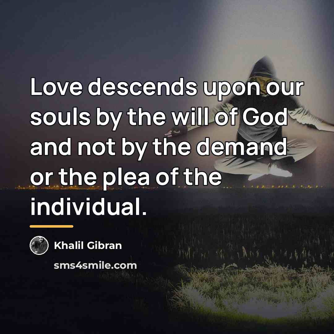“Love descends upon our souls by the will of God…” quote by Khalil Gibran