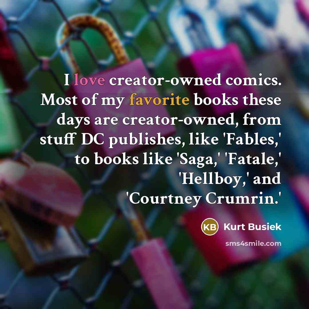 “I love creator-owned comics. Most of my favorite books these…” quote by Kurt Busiek