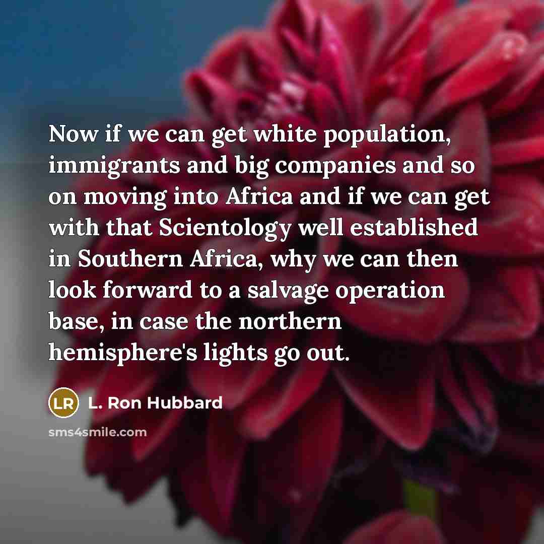 “Now if we can get white population, immigrants and big…” quote by L. Ron Hubbard