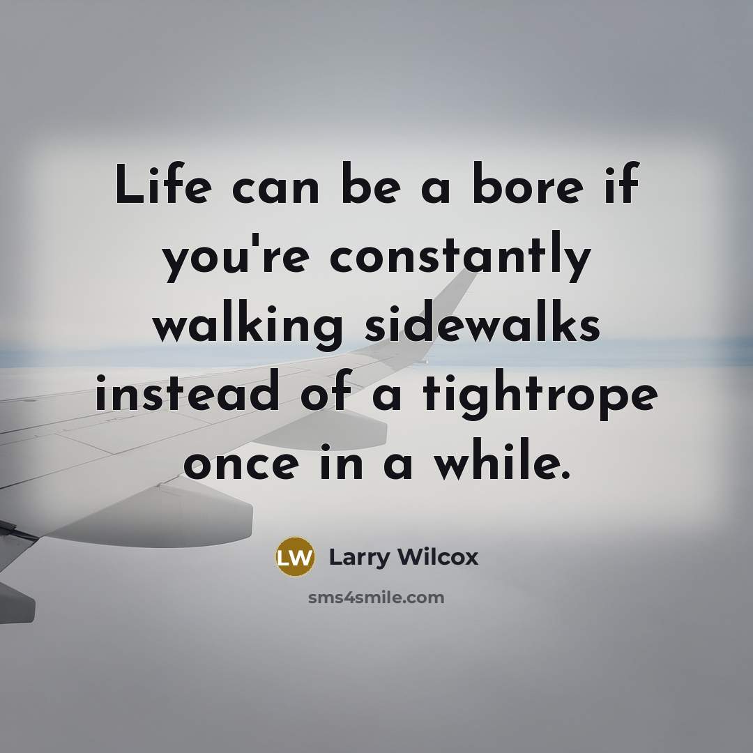 “Life can be a bore if you're constantly walking sidewalks…” quote by Larry Wilcox