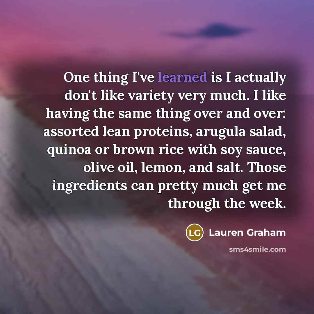 “One thing I've learned is I actually don't like variety…” quote by Lauren Graham