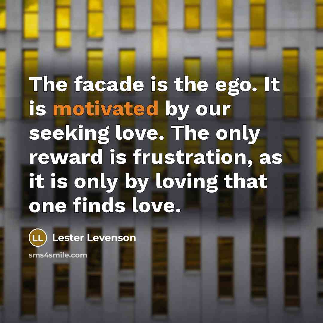 “The facade is the ego. It is motivated by our…” quote by Lester Levenson