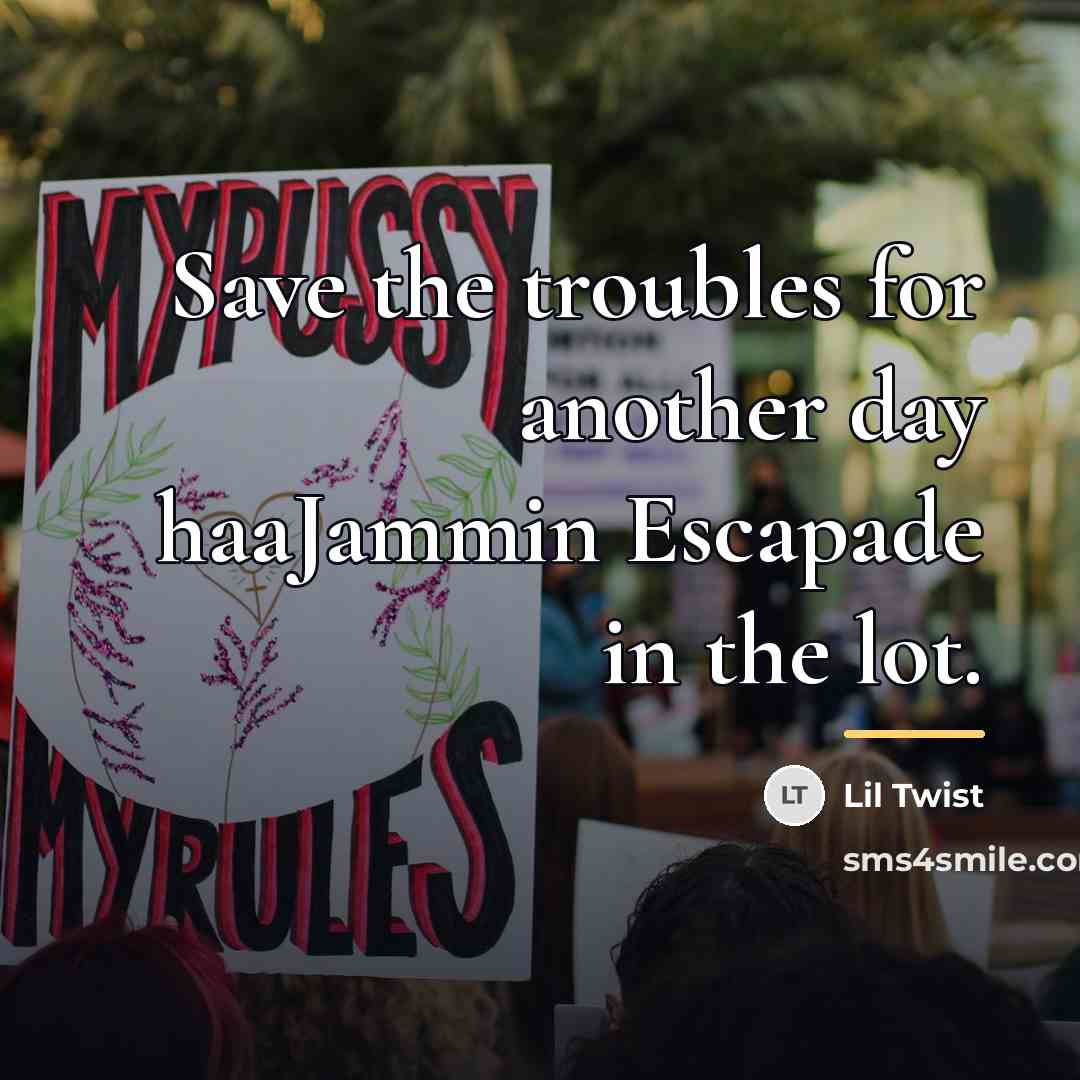 “Save the troubles for another day haaJammin Escapade in the…” quote by Lil Twist