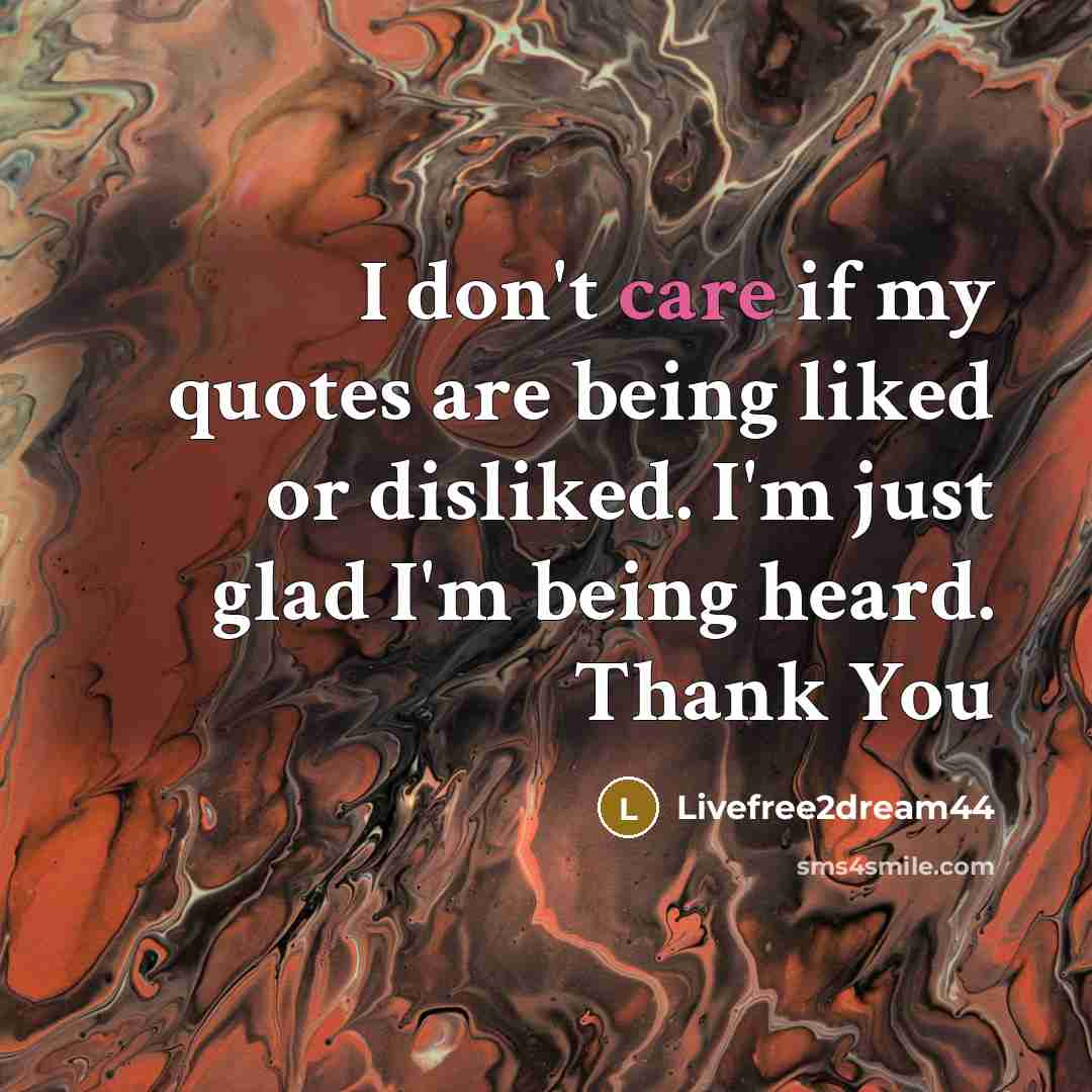 “I don't care if my quotes are being liked or…” quote by Livefree2dream44