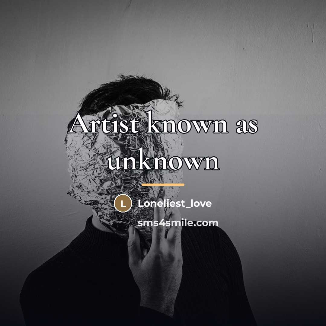 “Artist known as unknown…” quote by Loneliest_love