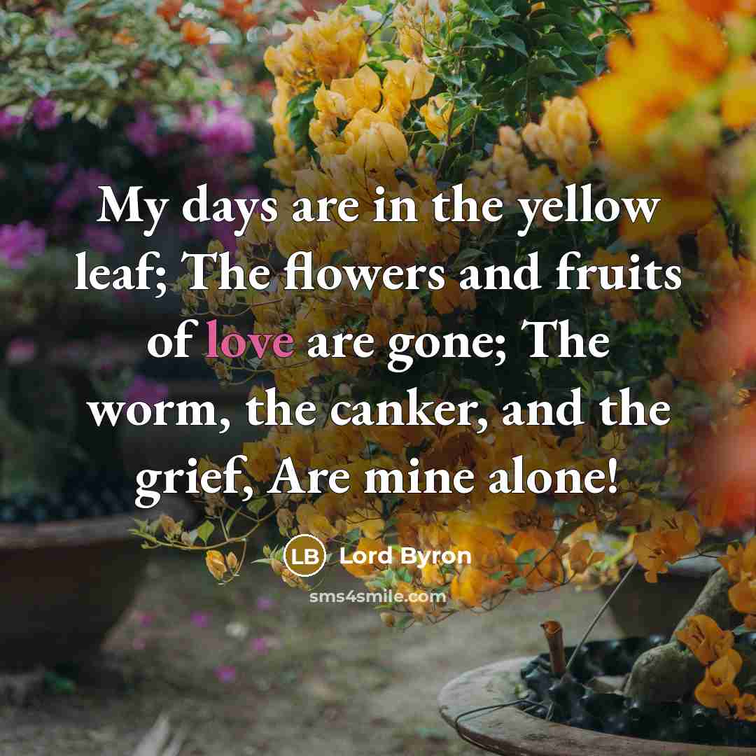 “My days are in the yellow leaf; The flowers and…” quote by Lord Byron