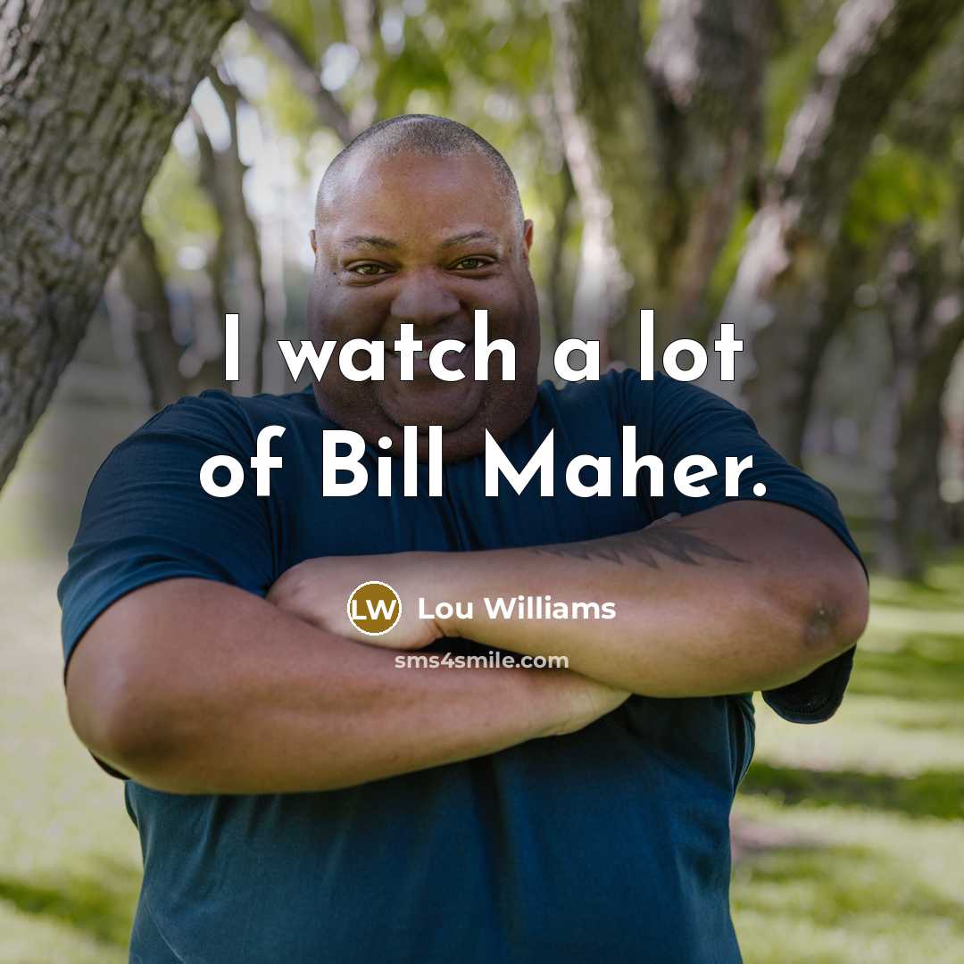“I watch a lot of Bill Maher.…” quote by Lou Williams
