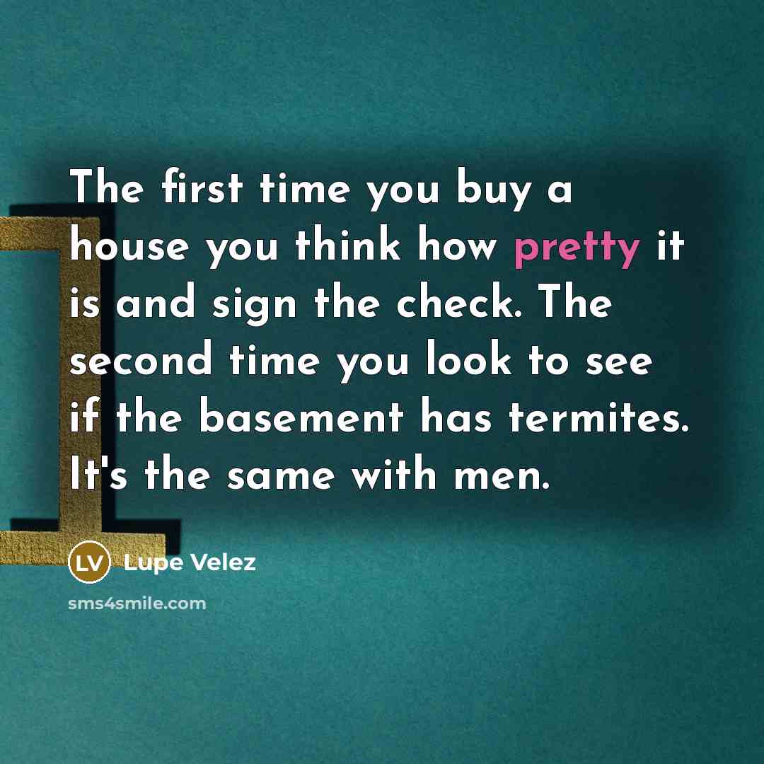 “The first time you buy a house you think how…” quote by Lupe Velez