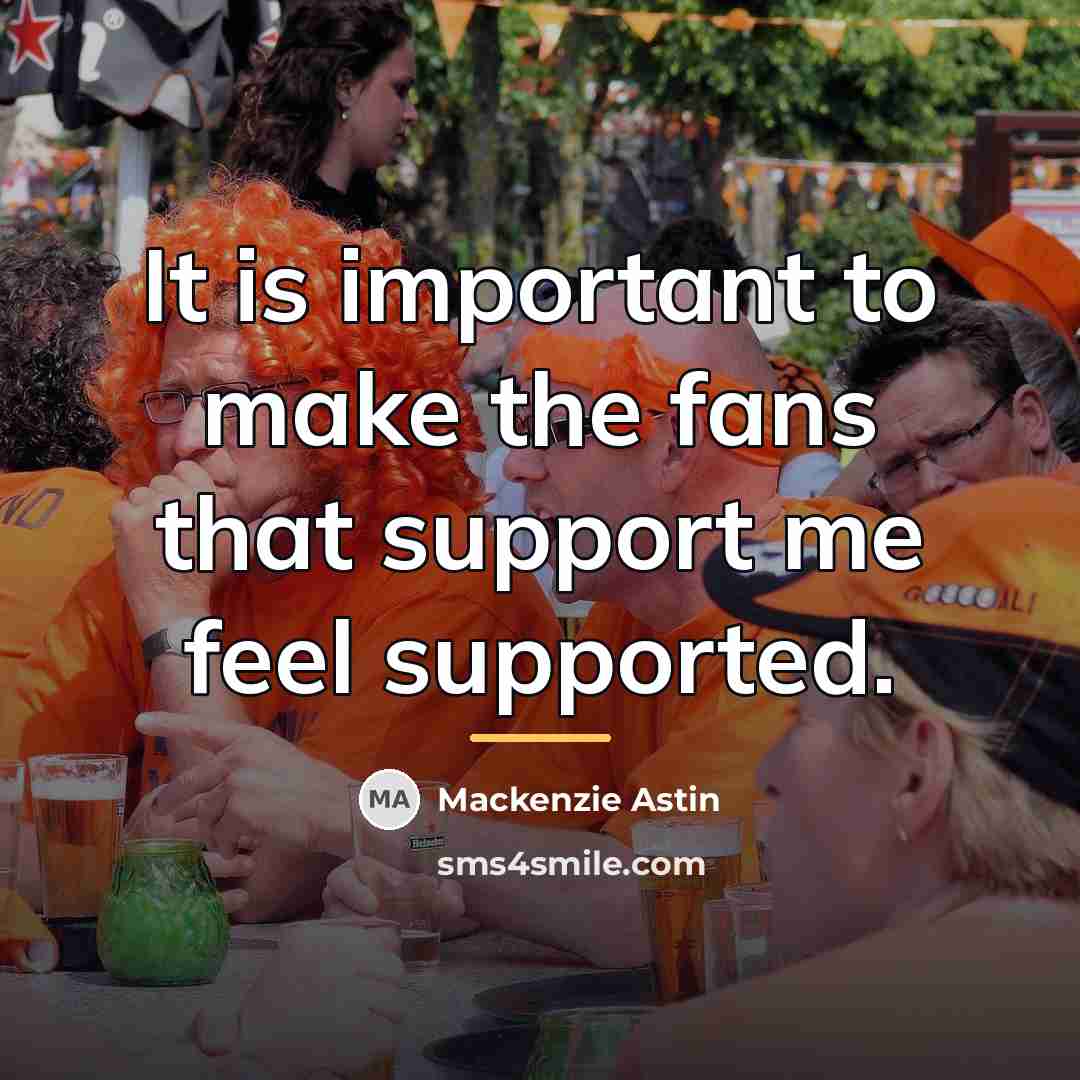“It is important to make the fans that support me…” quote by Mackenzie Astin