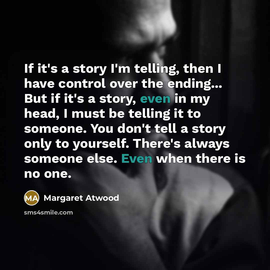 “If it's a story I'm telling, then I have control…” quote by Margaret Atwood