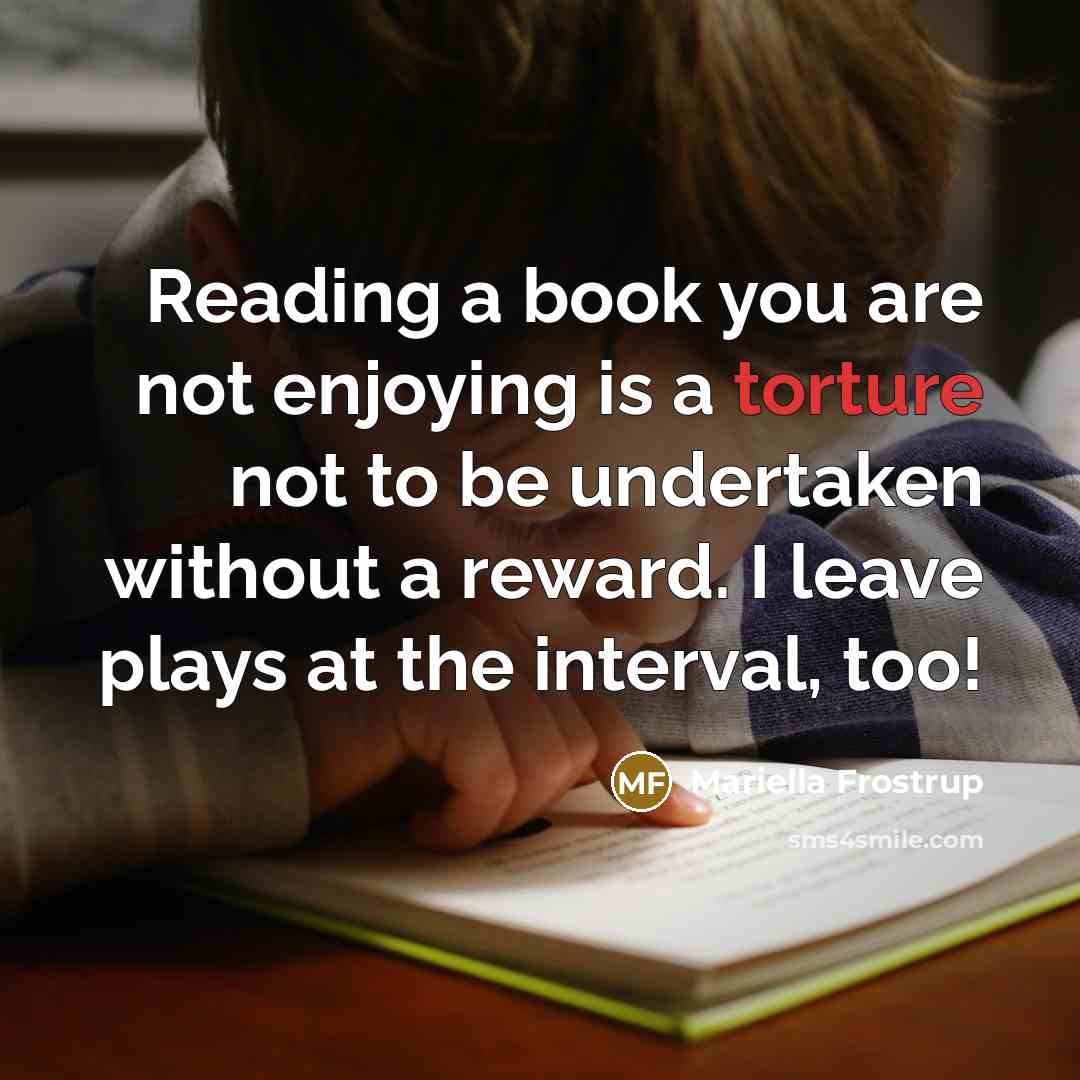“Reading a book you are not enjoying is a torture…” quote by Mariella Frostrup