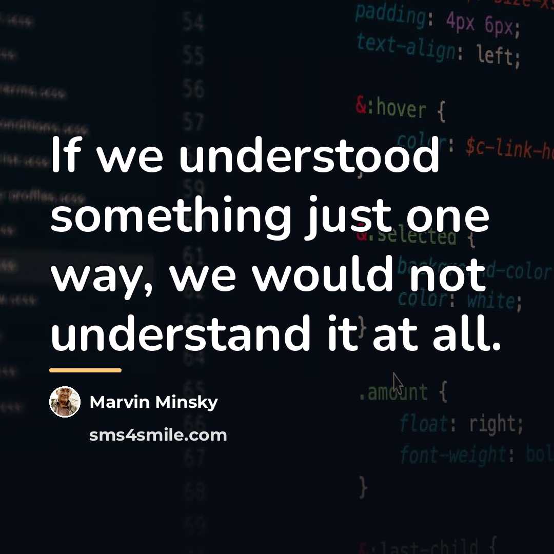“If we understood something just one way, we would not…” quote by Marvin Minsky