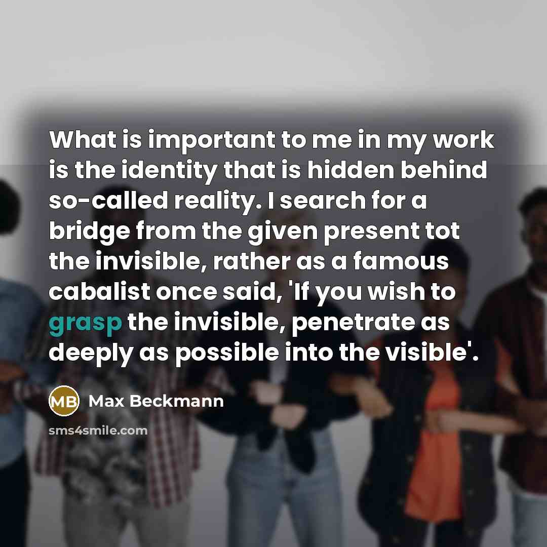 “What is important to me in my work is the…” quote by Max Beckmann