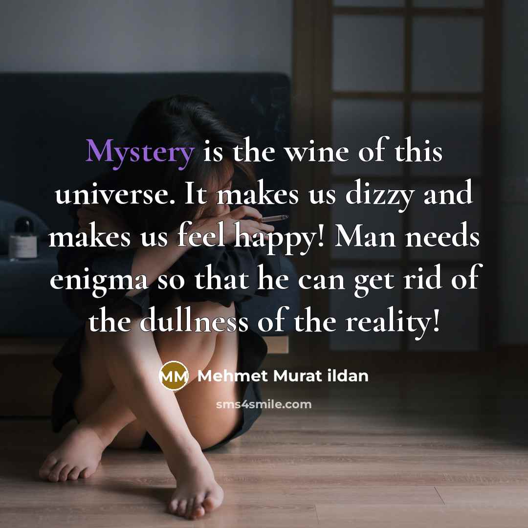 “Mystery is the wine of this universe. It makes us…” quote by Mehmet Murat Ildan