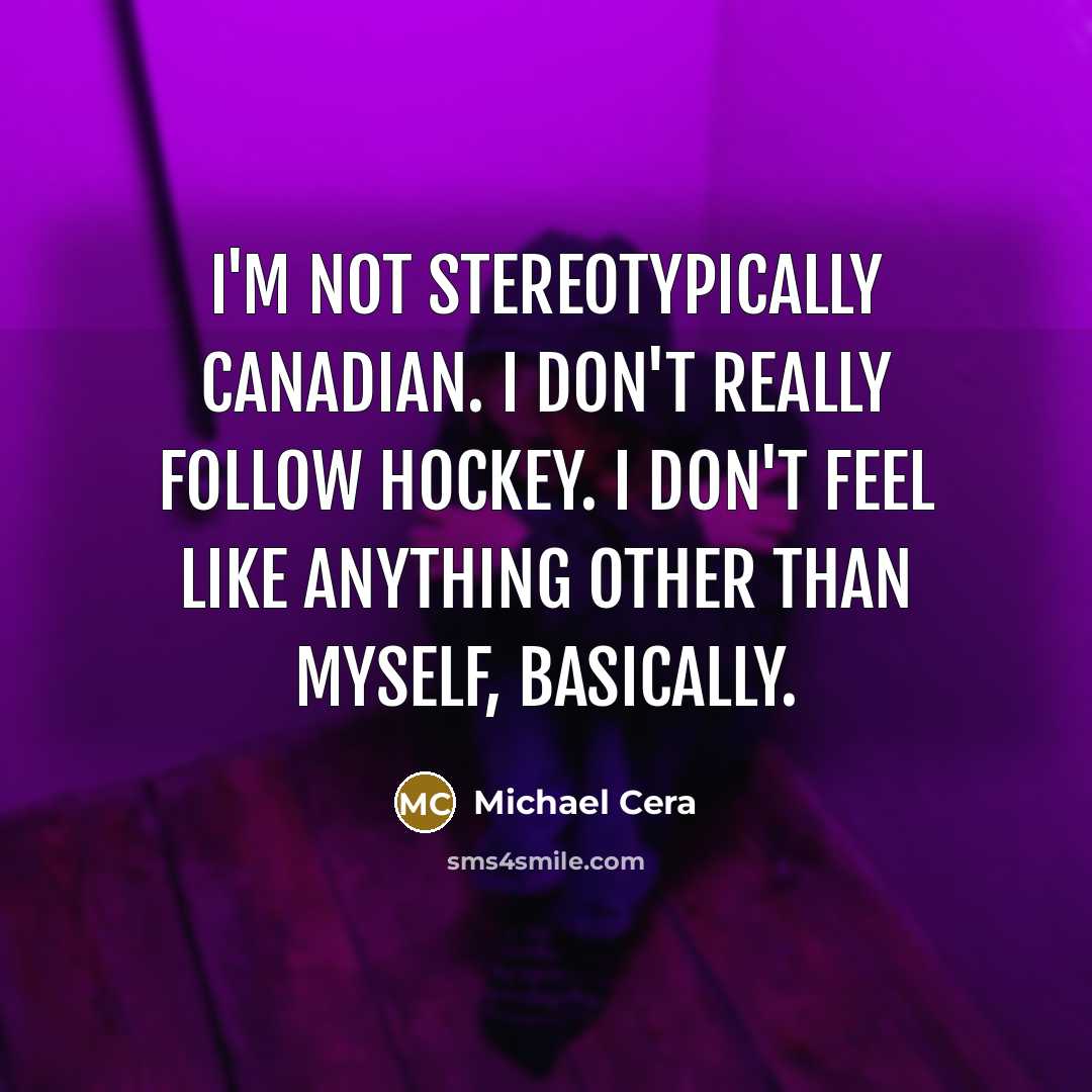 “I'm not stereotypically Canadian. I don't really follow hockey. I…” quote by Michael Cera