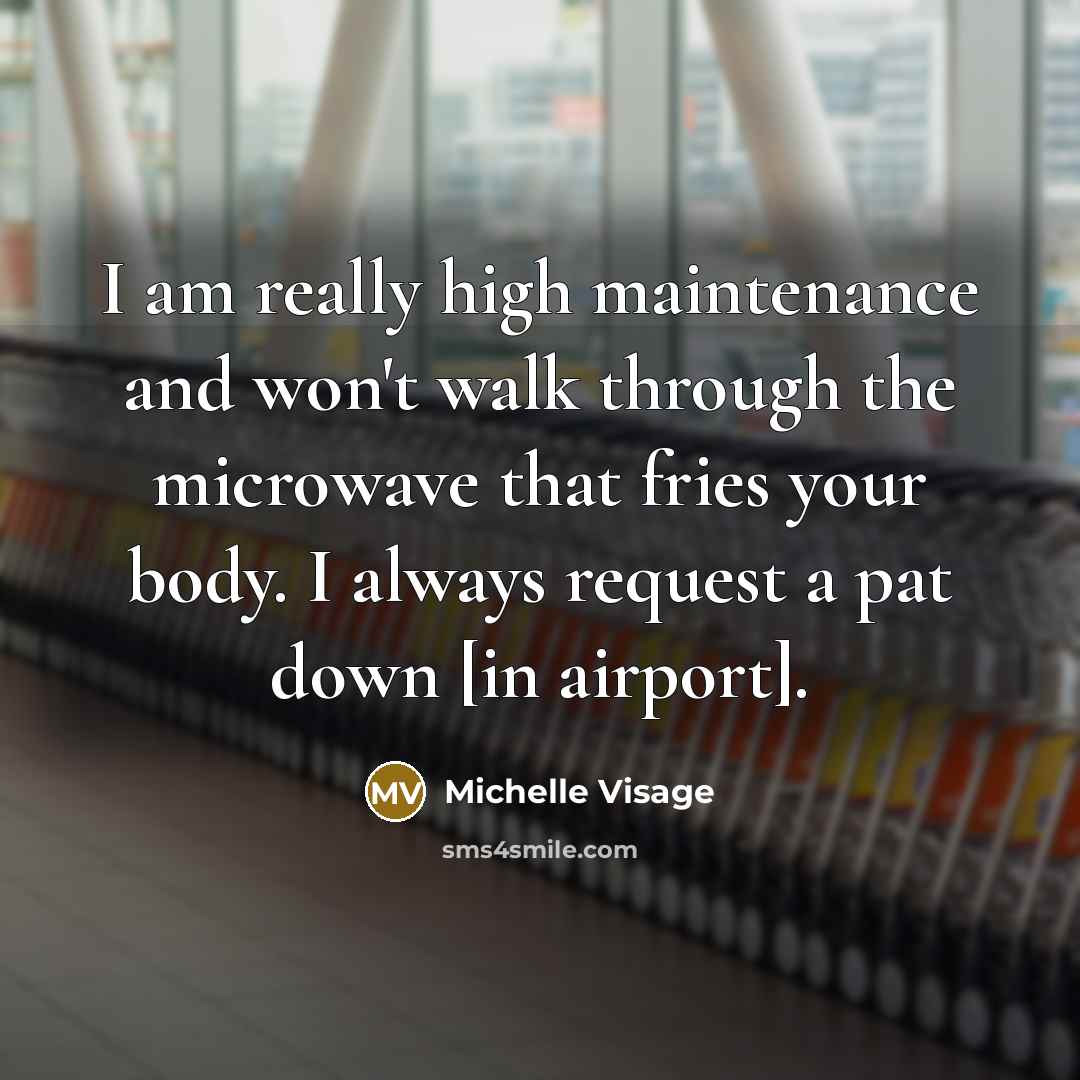 “I am really high maintenance and won't walk through the…” quote by Michelle Visage