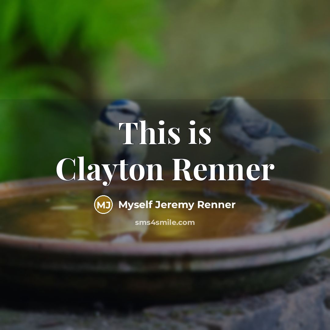 “This is Clayton Renner…” quote by Myself Jeremy Renner