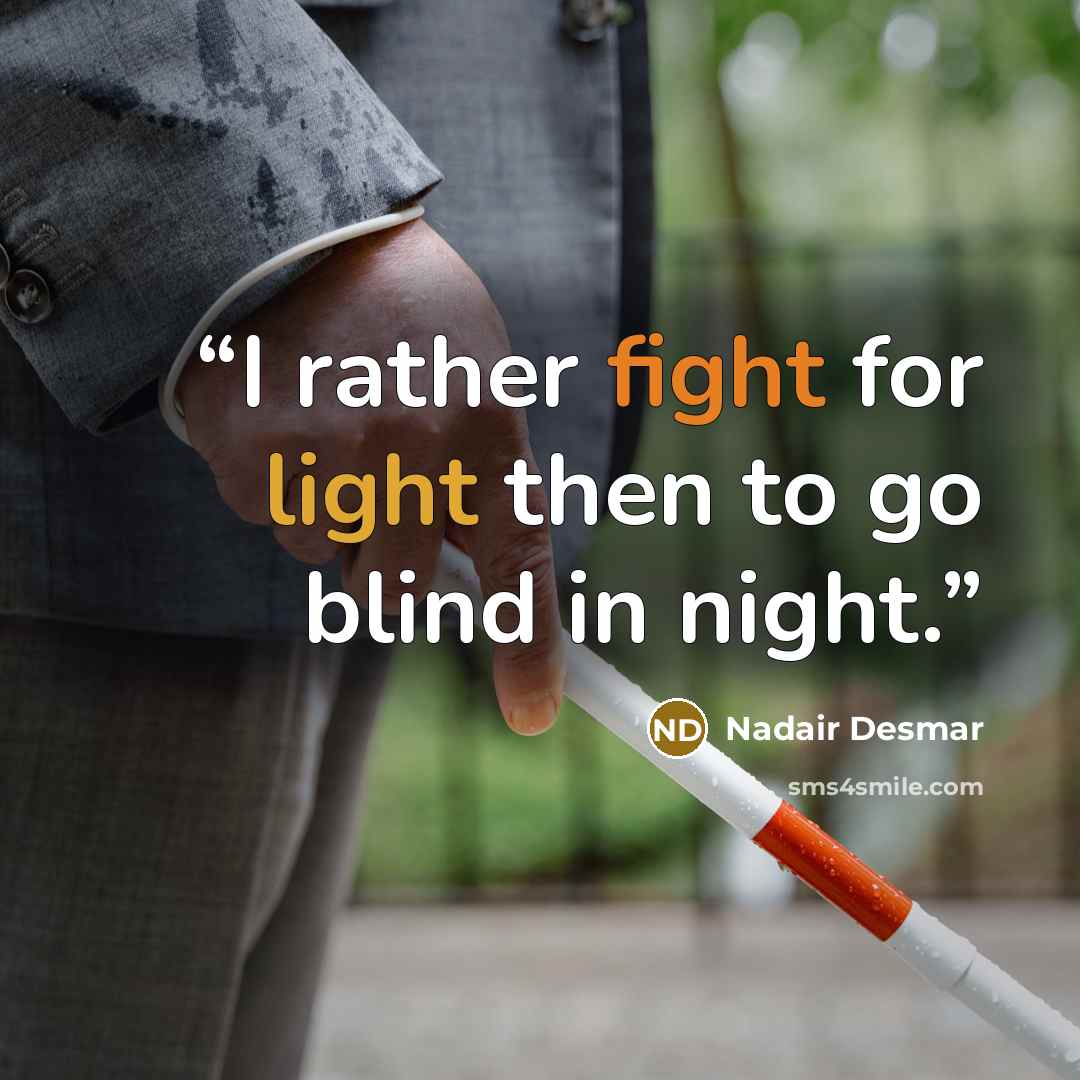 “I rather fight for light then to go blind in night.” quote by Nadair Desmar