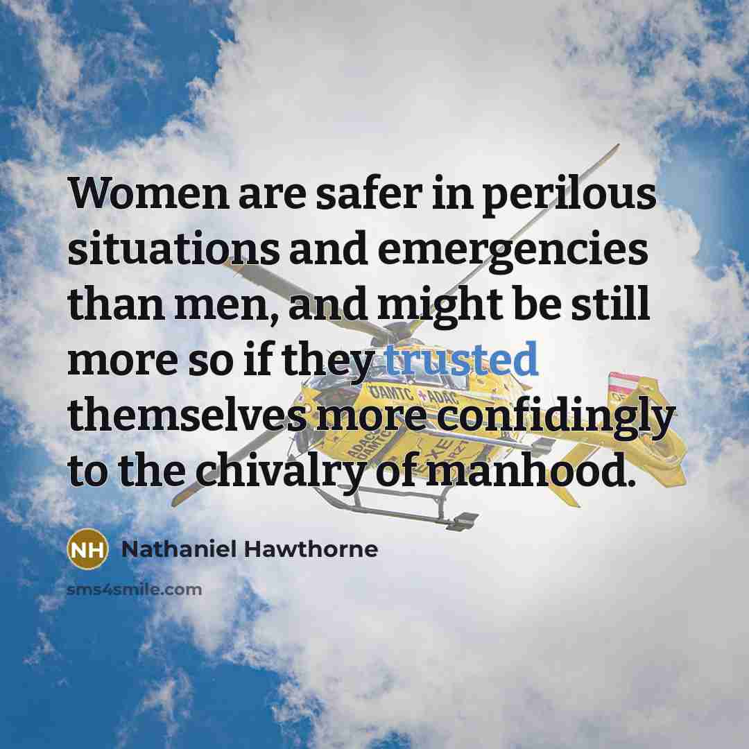 “Women are safer in perilous situations and emergencies than men,…” quote by Nathaniel Hawthorne