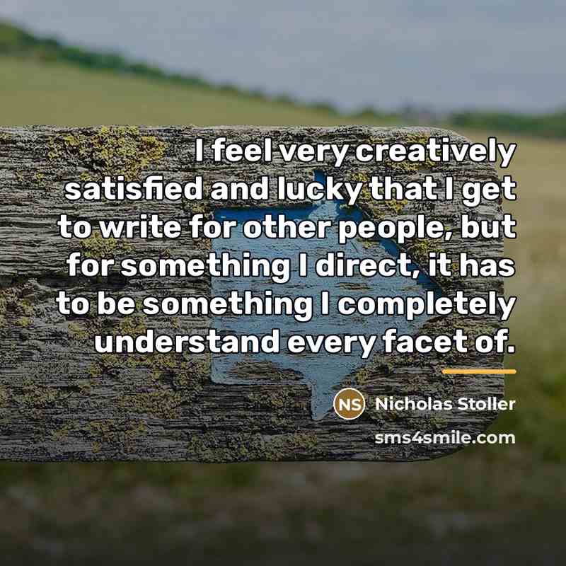 “I feel very creatively satisfied and lucky that I get…” quote by Nicholas Stoller