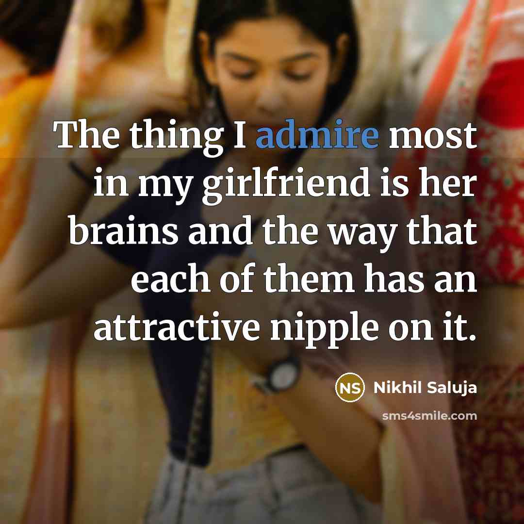 “The thing I admire most in my girlfriend is her…” quote by Nikhil Saluja