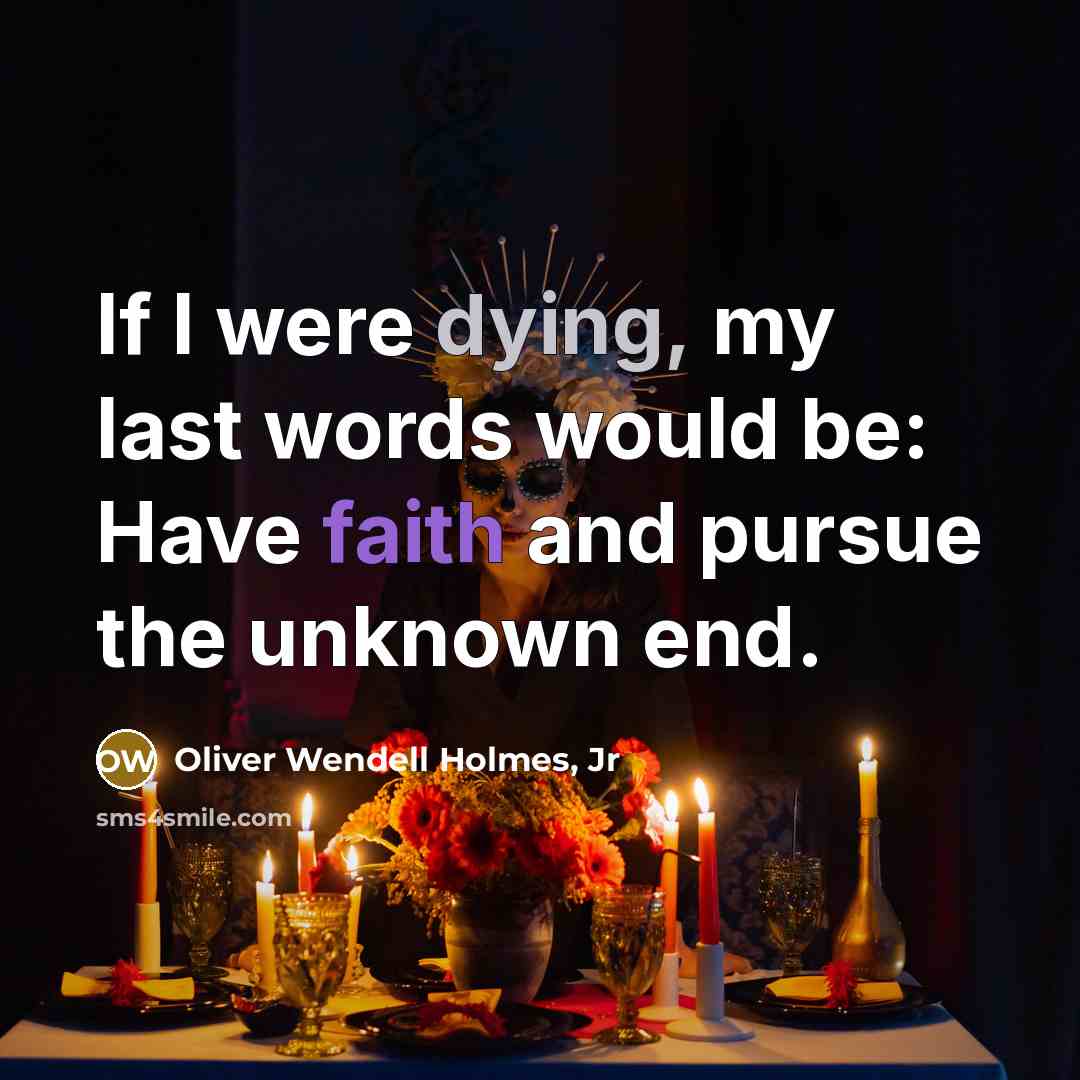 “If I were dying, my last words would be: Have…” quote by Oliver Wendell Holmes, Jr