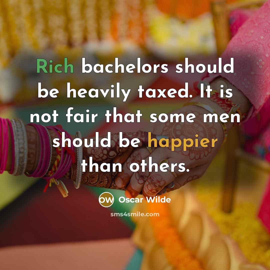 “Rich bachelors should be heavily taxed. It is not fair…” quote by Oscar Wilde