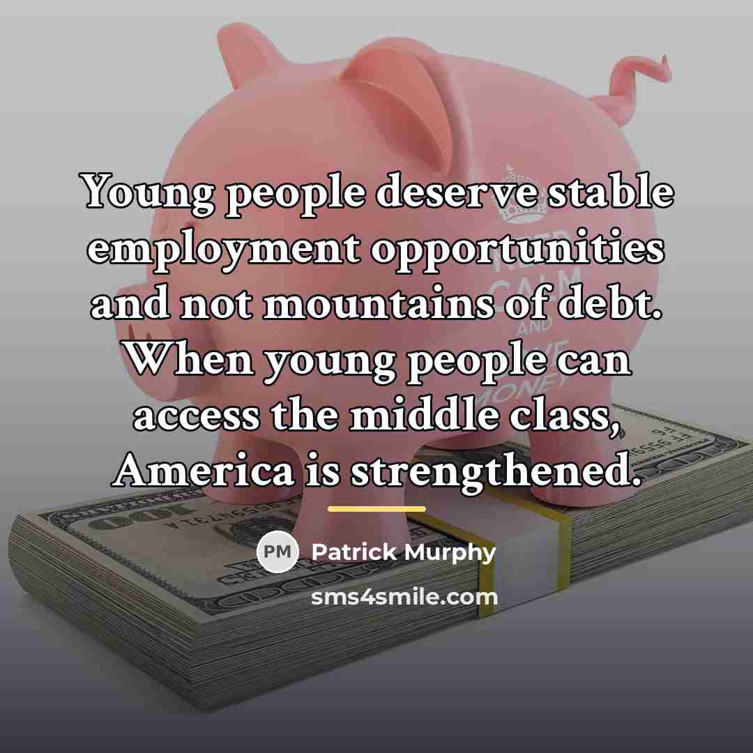 “Young people deserve stable employment opportunities and not mountains of…” quote by Patrick Murphy