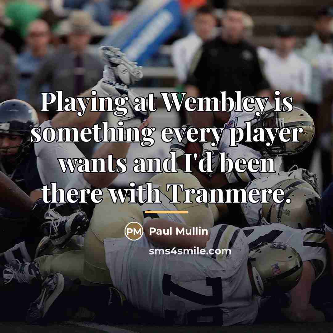 “Playing at Wembley is something every player wants and I'd…” quote by Paul Mullin